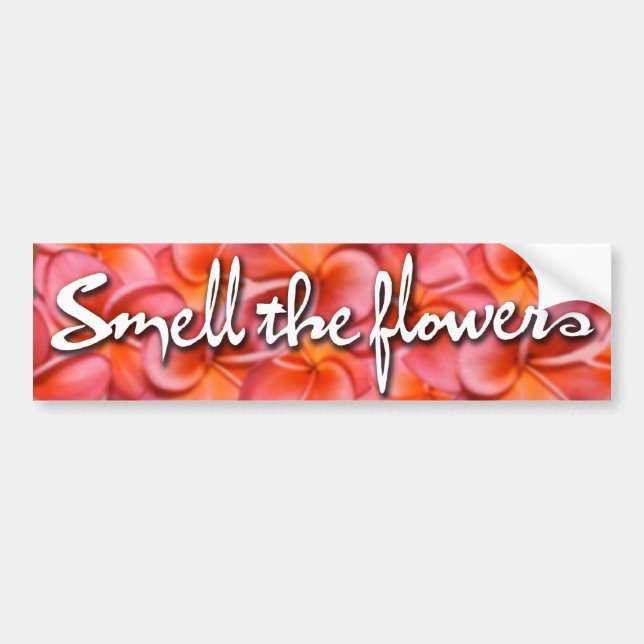 Smell The Flowers Bumper Sticker (Front)
