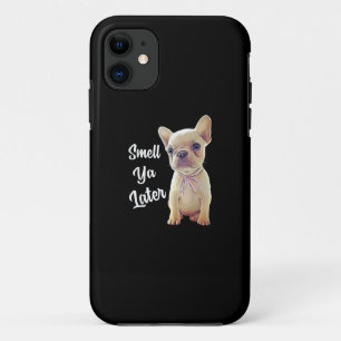 Smell Ya Later Funny French Bulldog Gift iPhone 11 Case