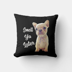 Smell Ya Later Funny French Bulldog Gift Cushion