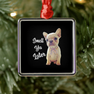 Smell Ya Later Funny French Bulldog Gift Metal Tree Decoration