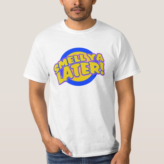 Smell ya Later T-Shirt