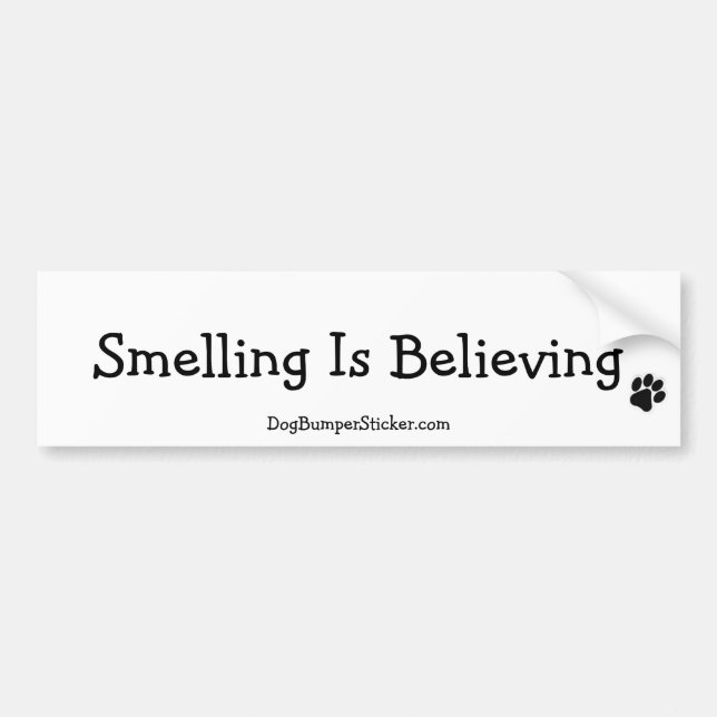 Smelling Is Believing Bumper Sticker (Front)