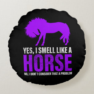 Smelling Like A Horse is No Problem Round Cushion