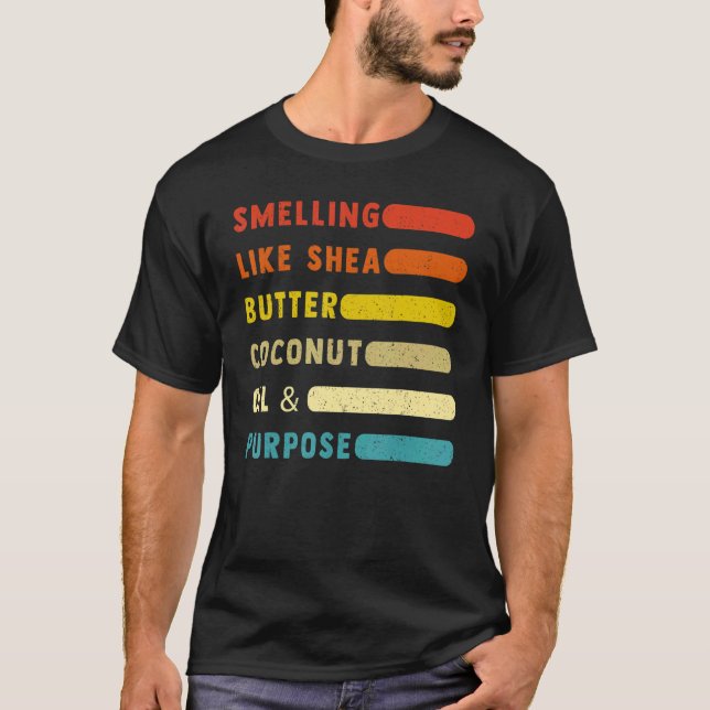   Smelling Like Shea Butter Coconut Oil And Purpos T-Shirt (Front)