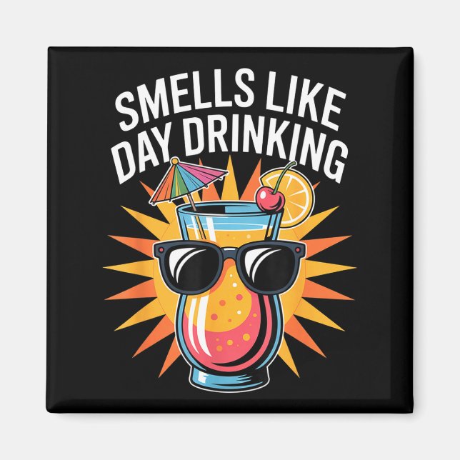 Smells Like Day Drinking _1  Magnet (Front)