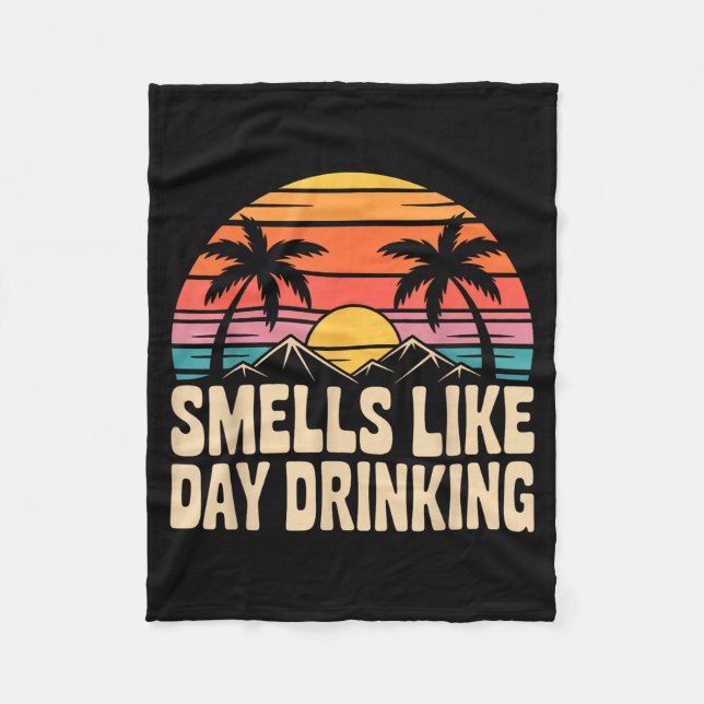 Smells Like Day Drinking _7  Fleece Blanket (Front)