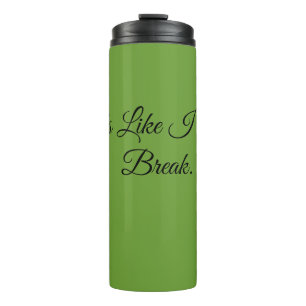 Smells Like I Need a Break. Thermal Tumbler