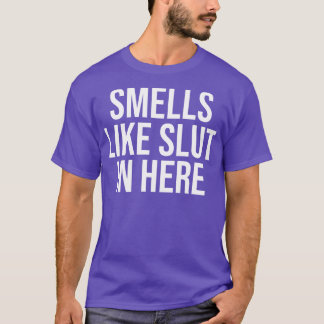 Smells Like In Here 4 T-Shirt