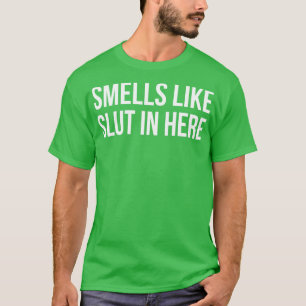 Smells Like In Here Offensive Funny Adult Humour 5 T-Shirt