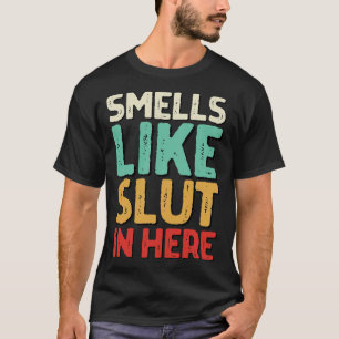 Smells Like In Here Offensive Funny Adult Humour T-Shirt