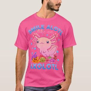 Smile Alotl Like An Axolotl ns Girl Salamander T-Shirt