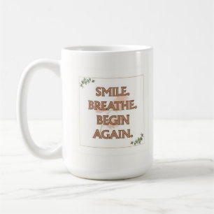 Smile. Breathe. Begin Again. 15 oz Mug Gift