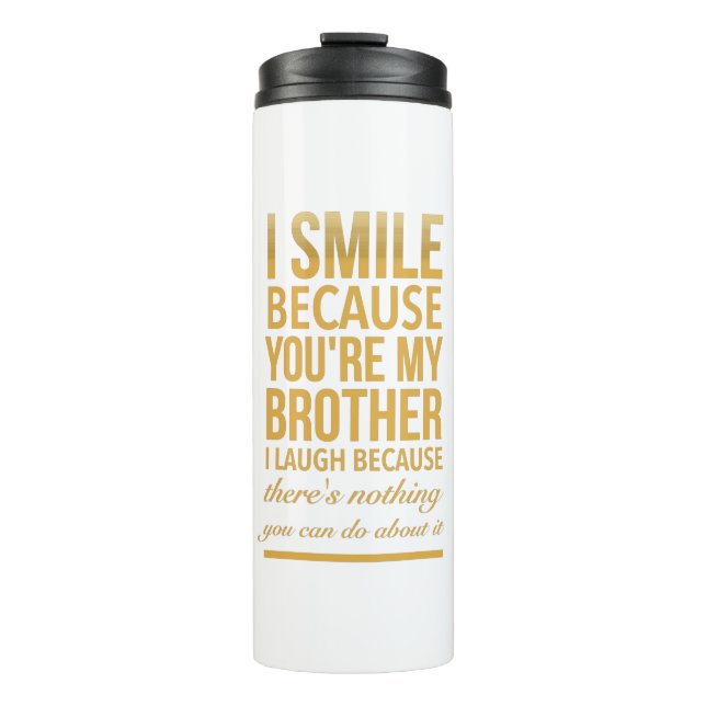 Smile bro Funny birthday gifts for brothers from b Thermal Tumbler (Front)
