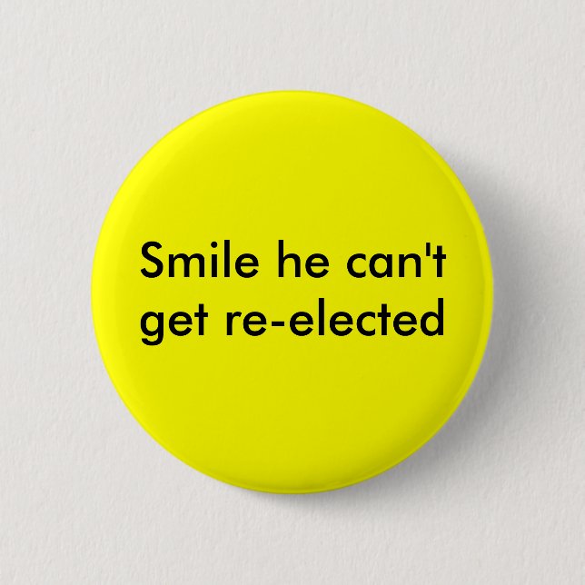 Smile he can't get re-elected 6 cm round badge (Front)
