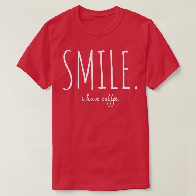 Smile I Have Coffee T-Shirt (Design Front)