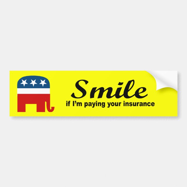 Smile if I'm paying your insurance Bumper Sticker (Front)