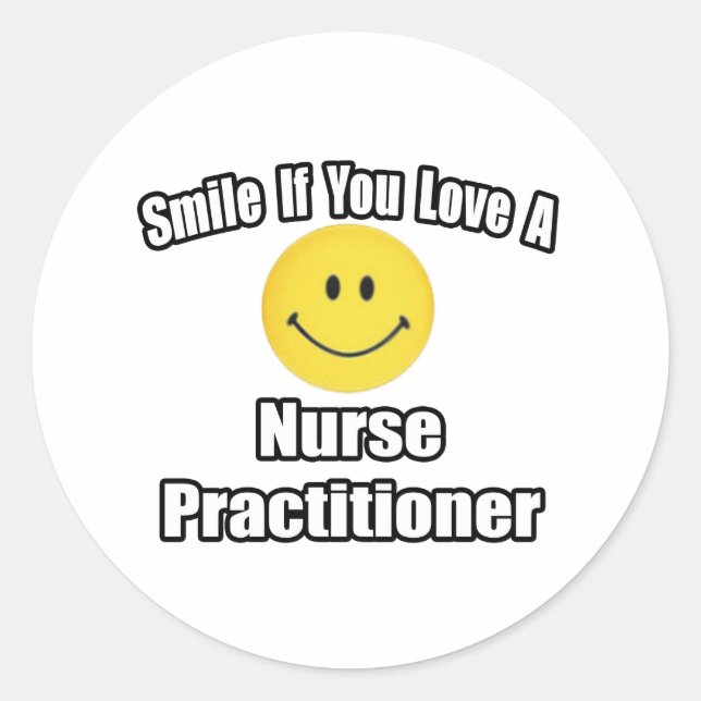 Smile If You Love A Nurse Practitioner Classic Round Sticker (Front)