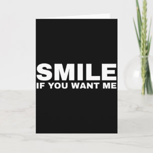 Smile If You Want Me Card