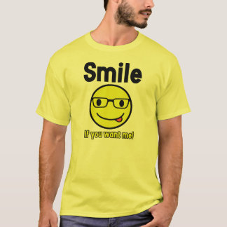 Smile if you want me T-Shirt