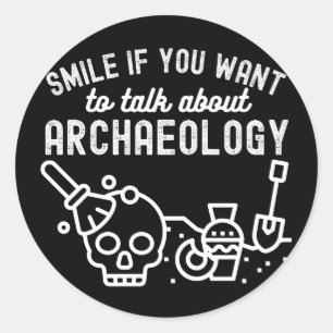 Smile if you want to talk about Archaeology Classic Round Sticker
