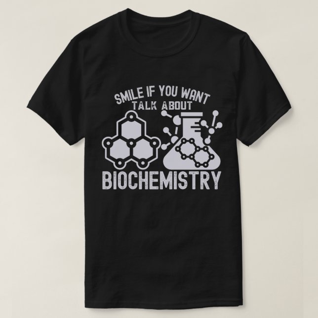 Smile If You Want to Talk About Biochemistry T-Shirt (Design Front)