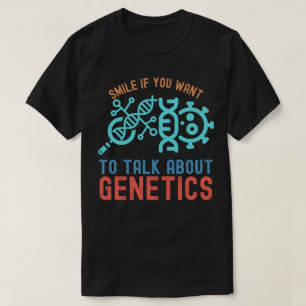 Smile if You Want to Talk About Genetics T-Shirt