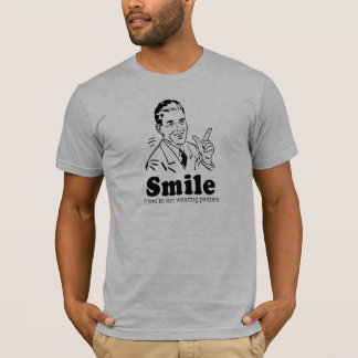 SMILE IF YOU'RE NOT WEARING PANTIES T-Shirt