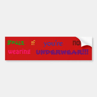 Smile if you're not wearing underwear!!! bumper sticker
