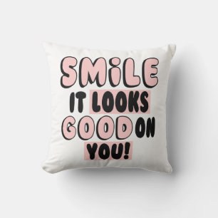 SMILE IT LOOKS GOOD ON YOU! CUSHION