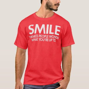 Smile It Makes People Wonder Sarcastic Humor Funny T-Shirt