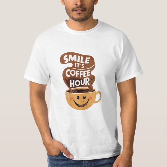 Smile it's coffee hour,funny coffee quotes T-Shirt (Front)