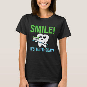 Smile Its Toothday - Funny Dentist Dental Assistan T-Shirt