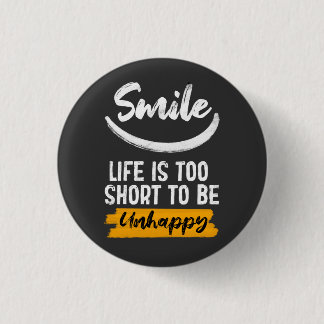 Smile life is too short to be unhappy motivation 3 cm round badge