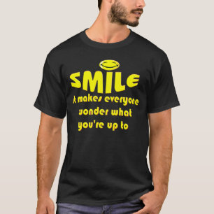 Smile - Make people wonder what your up to T-Shirt