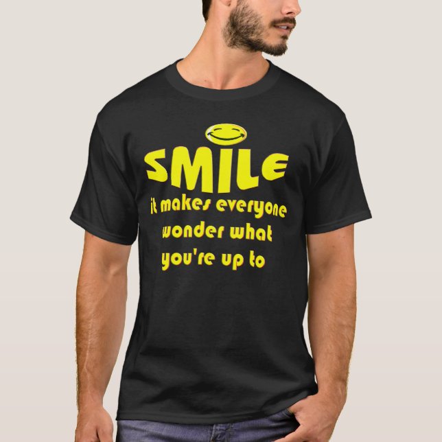 Smile - Make people wonder what your up to T-Shirt (Front)