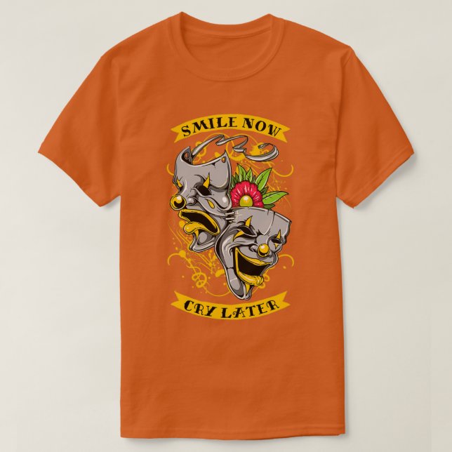 Smile now Cry later T-Shirt (Design Front)
