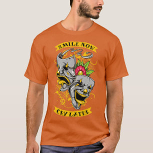 Smile now Cry later T-Shirt