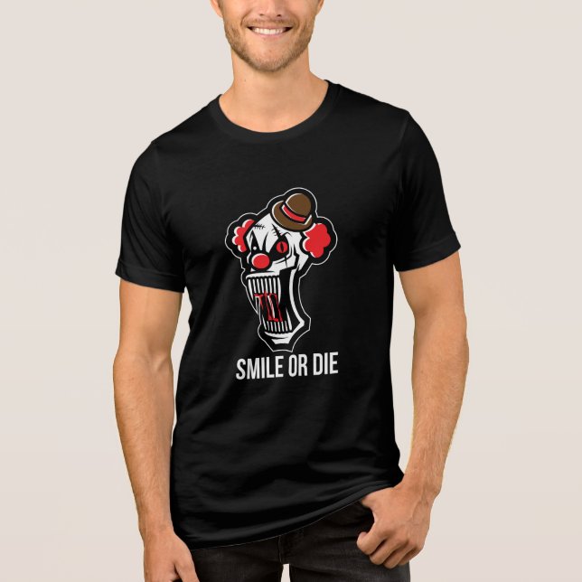 Smile Or Die Horror Clown T-Shirt  Tri-Blend Shirt (Front)