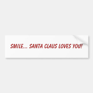 Smile... Santa Claus loves you! Bumper Sticker