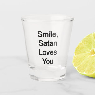 Smile, Satan Loves you Shot Glass