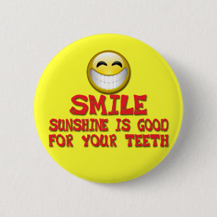 SMILE SUNSHINE IS GOOD FOR YOUR TEETH 6 CM ROUND BADGE