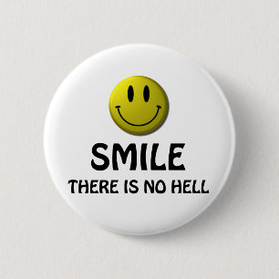 Smile, there is no hell. 6 cm round badge