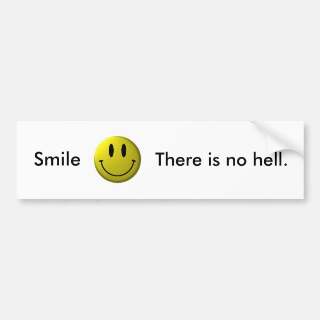 Smile, There is no hell. Bumper Sticker (Front)