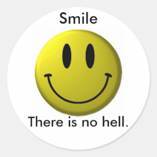 Smile, There is no hell. Classic Round Sticker
