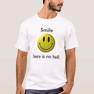Smile, There is no hell. - Customised T-Shirt