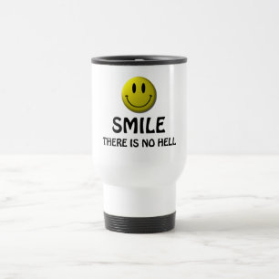 Smile, there is no hell. travel mug