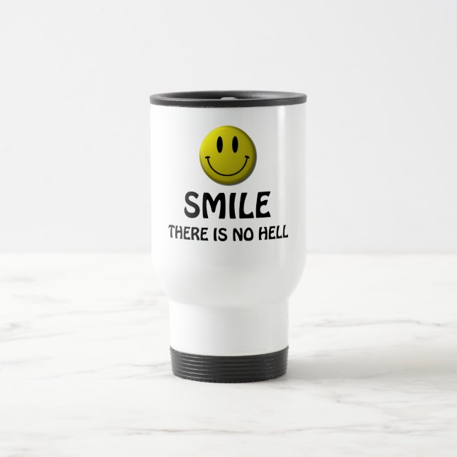 Smile, there is no hell. travel mug (Center)
