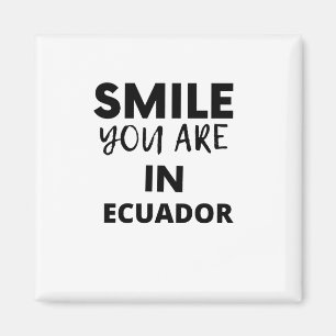 SMILE YOU ARE IN Ecuador Magnet