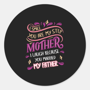 Smile You Are My Step Mother I Laugh Father Classic Round Sticker