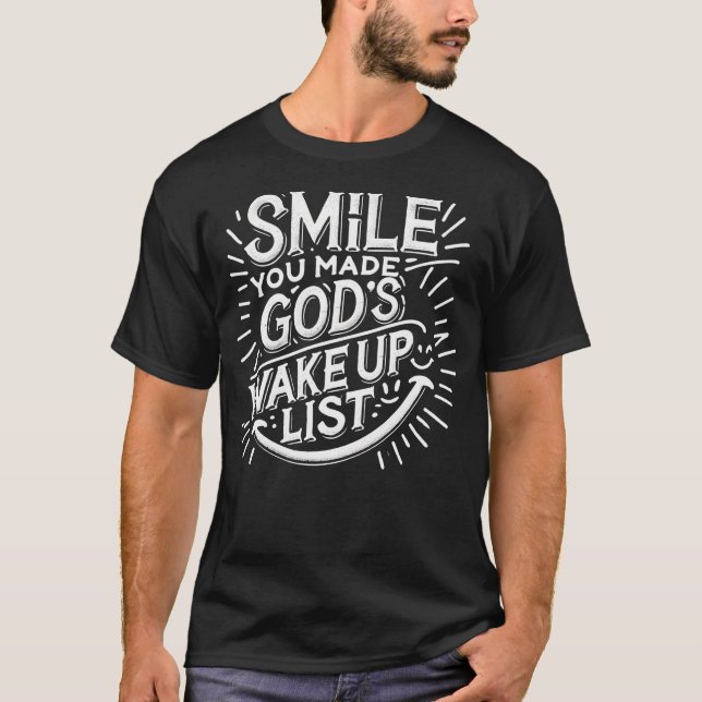 Smile You Made Gods Wake Up List Christian Jesus A T-Shirt (Front)